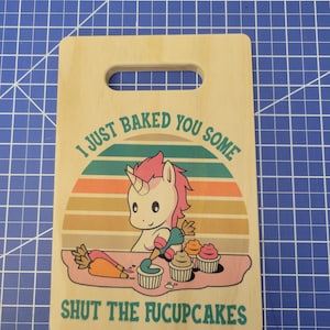 I Just Baked You Some Shut the Fucupcakes - Sublimated Cutting Board - Different Sizes Available - Great Gift Idea