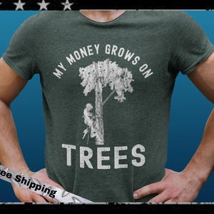 My Money Does Grow On Trees , Funny Tree Climber Logo Shirt, Super Soft Tree Cutter Shirt, Funny Arborist Shirt, Gift For Arborist