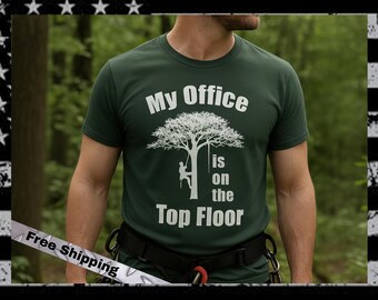 Arborist Shirt – Tree Climber “My Office Is On The Top Floor” Tee – Chainsaw & Logger Gift for Men – Groundsman T-Shirt –Funny Arborist Gift