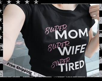 Super Mom Super Wife Super Tired Shirt, Funny Mom Shirt, Mother's Day Gift Shirt, Cute Mom T-Shirt, Funny Super Mom Shirt