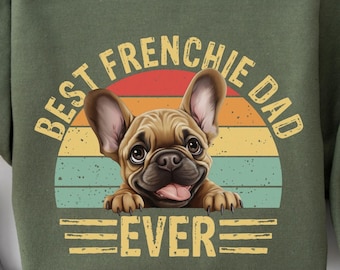 Best Frenchie Dad Ever Sweatshirt, french bulldog Dad sweatshirt, Dog Lovers outfit, bulldog Dad sweater, Fathers day gift men birthday gift