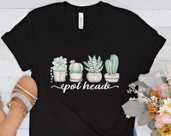 Plant mom shirt, pot head t-shirt, plant lovers gifts, mom garden shirt, succulent t-shirt, funny plants t-shirt, gardening lovers shirt