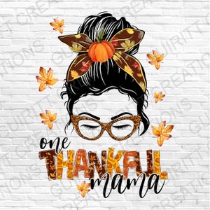 Thankful mama PNG, thanksgiving PNG, fall messy bun, sublimation fall PNG, one thankful mama, autumn messy bun mom life sublimation png