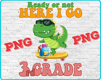 Ready or not here I go 3rd grade skater dinosaur | back to school T-rex dinosaur png | 3rd grade digital file | fun back to school png