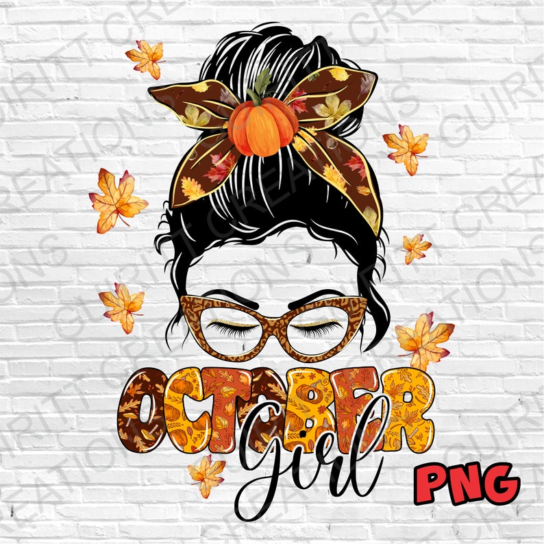 May include: A digital illustration of a woman with a messy bun, wearing glasses and a headband with fall leaves and a pumpkin. The text "October Girl" is below the woman's head in a fall-themed font.