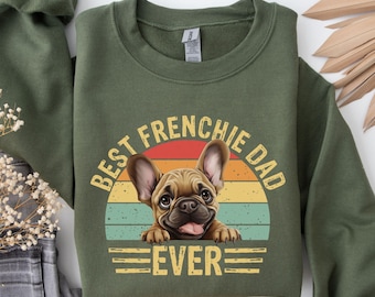 Frenchie Dad Sweatshirt, Best French Bulldog Dad Ever, Funny Dog Dad Gift, Frenchie Lover Sweater, Fathers Day Gift
