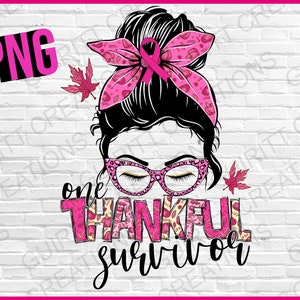 One thankful survivor | Breast cancer  png | mom life png | in october we wear pink | breast cancer awareness sublimation instant download