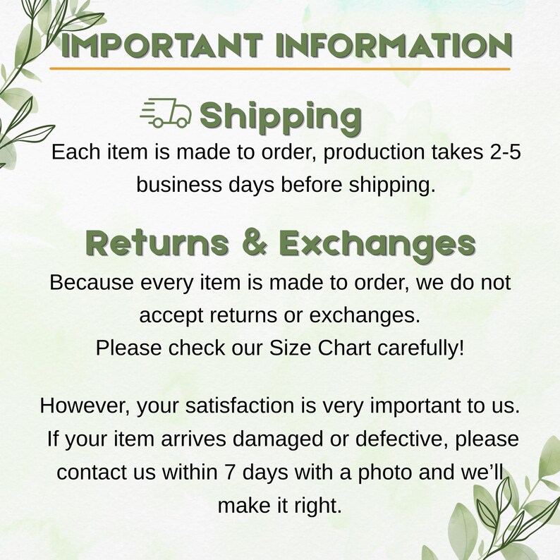 May include: An image with the text "IMPORTANT INFORMATION" at the top. Below, it details shipping, returns, and exchanges policies. The text states that items are made to order and production takes 2-5 business days.