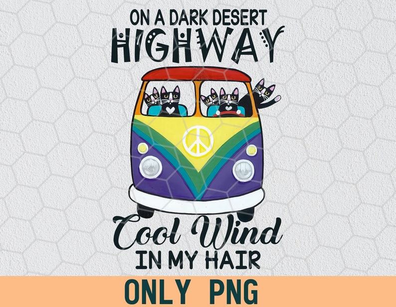 Cat PNG PNG File Cats Lover Funny Png On A Dark Desert High Way Cool Wind In My Hair Instant Download Digital File Png For Shirts