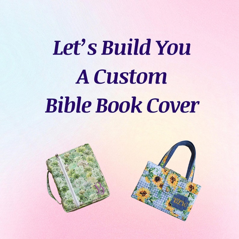 May include: Two custom Bible book covers are shown. One is a zippered case with a green succulent pattern and a monogram. The other is a tote bag with a blue gingham and sunflower design, also with a monogram. Text reads: "Let's Build You A Custom Bible Book Cover."