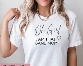 Band Mom Shirt, Oh Girl I'm That Mom Tshirt, Sarcastic, Funny, Marching Band, Orchestra, High School Bank Shirt, Funny Band Mom Tee Shirt