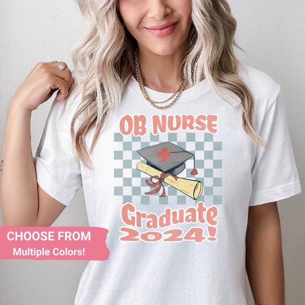OB Nurse Shirt, Labor and Delivery Nurse Graduation TShirt, Gift for Obstetric Nurse Nurse Graduate, Childbirth Nurse, 2024 Graduation Tee