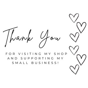 May include: Thank You for visiting my shop and supporting my small business! The text is surrounded by a border of hand-drawn hearts.