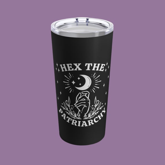 Hex the Patriarchy, Feminist Tumbler, Feminist Witch, Witchy Tumbler, Aesthetic  Tumbler, Gift for Liberal Woman, Coven Sisters, Best Witches 