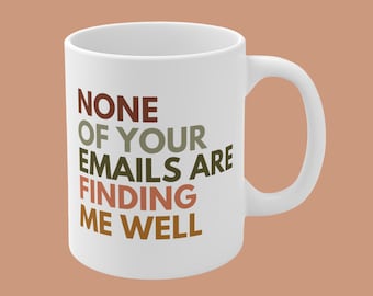 None Of Your Emails Are Finding Me Well, Sarcastic Work Coffee Cup, Email Mug, Funny Coworker Mug, Work Friend Mugs, Manager Gift