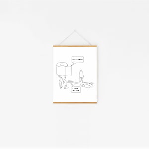 May include: Black and white line drawing of a person with a roll of toilet paper on their head. The person is saying "Oh, please!" and another person is lying on the ground with a toothbrush in their hand. The text "I hate my job" is below the person on the ground.