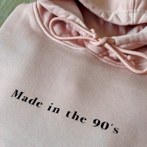 Made in the 90s Hoodie, 90&#39;s Sweater, 90&#39;s Hoodie, Born in the 90&#39;s Sweater, Hoodie, Gift, Vegan, Organic Cotton