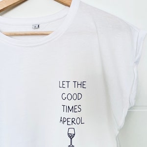 Let the good times Aperol - T-Shirt, Aperol T Shirt, Aperol Shirt, Fashion Shirt, Women&#39;s T-Shirt, Everyday, Gift,