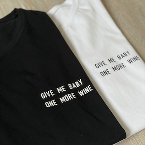 Give me baby one more wine Shirt,Wine T Shirt, Wine Shirt, Fashion Shirt, Frauen T-Shirt, Alltag, Geschenk, Lounge wear,Alcohol Quote Bild 5