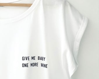 Give me baby one more wine- Shirt, Wine T Shirt, Wine Shirt, Fashion Shirt, Women's T-Shirt, Everyday, Gift, Lounge wear, Alcohol Quote