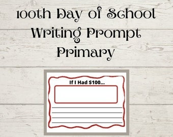 May include: A printable writing prompt for primary school students. The prompt asks "If I had $100..." and provides space for students to write their response.