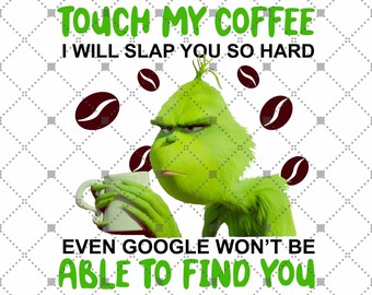 Free Free 134 Touch My Coffee Grinch Svg SVG PNG EPS DXF File