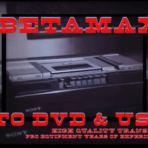 Betamax Video Conversion and Transfer to DVD, USB & Digital Download