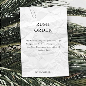 May include: A white crumpled paper note with the text "RUSH ORDER" in black. The note also includes the text "Add this item along with your order to get bumped into the front of the production line. We will ship your items within 1-8 business days." and the text "BOBOCOLLAR" at the bottom.