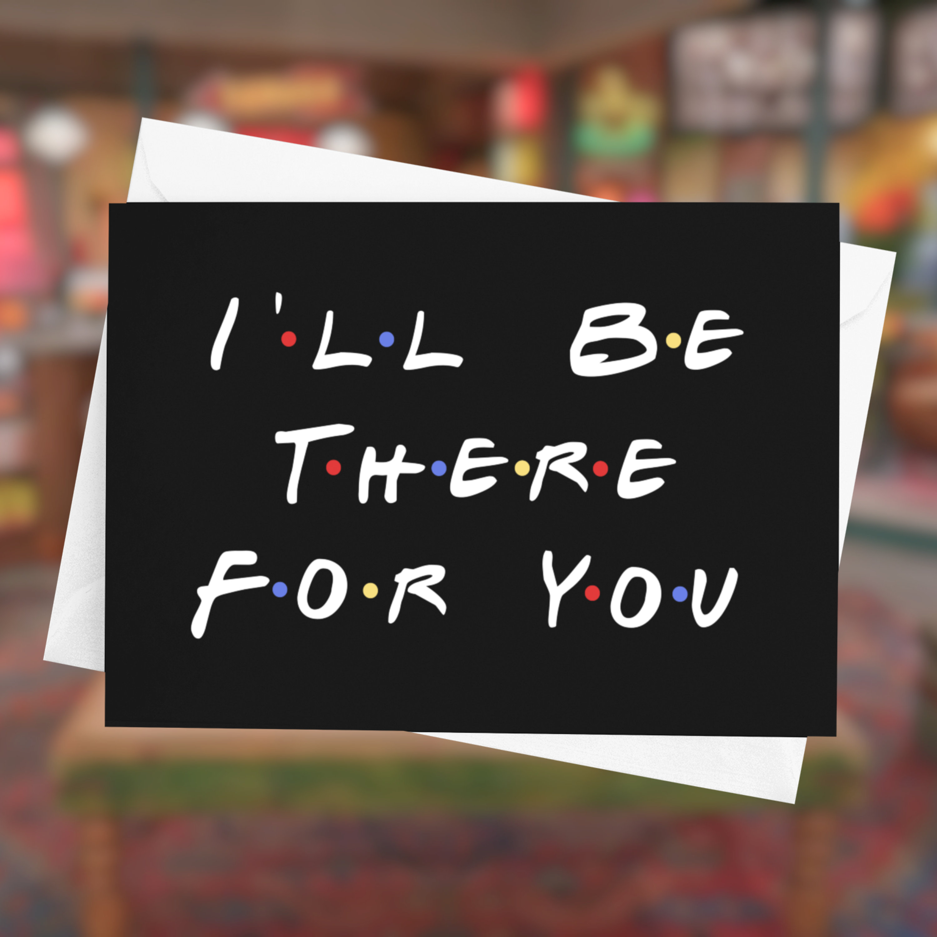 I'll Be There for You; Friends Themed Card - Etsy