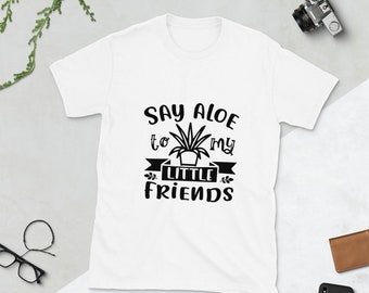 Say Aloe to my little friends Short-Sleeve Unisex T-Shirt |Plant Shirts