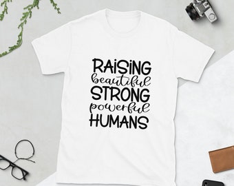 Raising Beautiful Strong Powerful Humans Short-Sleeve Unisex T-Shirt | Inspirational Shirt|