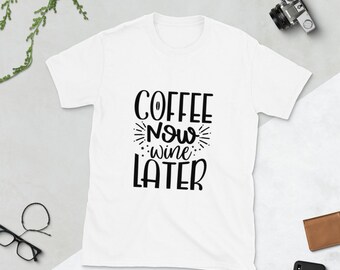 Coffee Now Wine Later Short-Sleeve Unisex T-Shirt