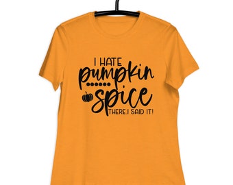 I hate Pumpkin Spice Women's Relaxed T-Shirt