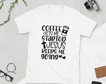 Coffee gets me Started Jesus keeps me going Short-Sleeve Unisex T-Shirt