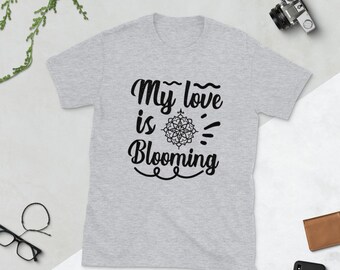 My Love is Blooming Short-Sleeve Unisex T-Shirt | Plant Lover Shirt