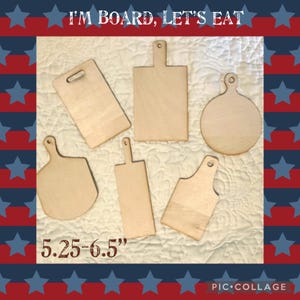 May include: A collection of six unfinished wooden cutting boards in various shapes, including rectangular, square, and round. The boards range from 5.25 to 6.5 inches in length and feature a natural wood color. The text "I'M BOARD, LET'S EAT" is at the top.