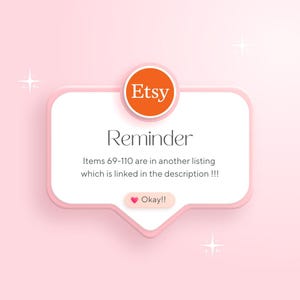 Puede incluir: Gr&aacute;fico rosa y blanco con el logo de Etsy y la palabra "Reminder". El texto indica que los art&iacute;culos 69-110 est&aacute;n en otro listado, enlazado en la descripci&oacute;n. Un bot&oacute;n de coraz&oacute;n rosa dice "Okay!!".