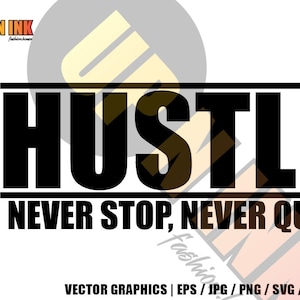 May include: Black and white graphic design with the text "HUSTLE NEVER STOP, NEVER QUIT".