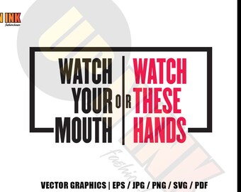 Watch Your Mouth, Watch These Hands - Stylish Fashionista Petty Novelty Couture Fashion Saucy Vector Graphic Design / eps png jpg svg pdf
