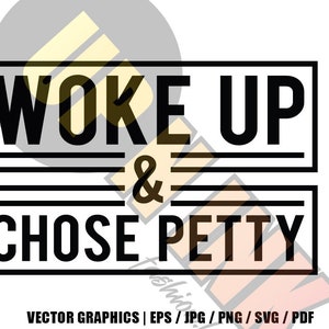 May include: Black and white graphic design with the text "WOKE UP & CHOSE PETTY" in a bold, sans-serif font. The text is framed by two black lines.