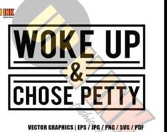 Funny SVG Woke Up & Chose - Woke Up Chose Petty Vector Graphic Design / eps png jpg svg pdf