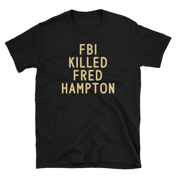 Fbi Killed Fred Hampton shirt, FBI kills tshirt, Fred Hampton tee, Fuck J Edgar Hoover. Black History Unisex T-Shirt