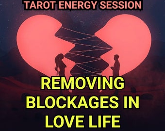 Removing Blockages in Love Life - Tarot Energy Session