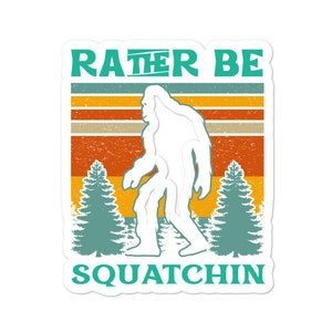 Retro divertido Bigfoot pegatina. Más bien sé Squatchin. Pegatina de camping divertido. Pegatina de la naturaleza. Refranes sarcásticos divertidos. Meme de pie grande. Sasquatch