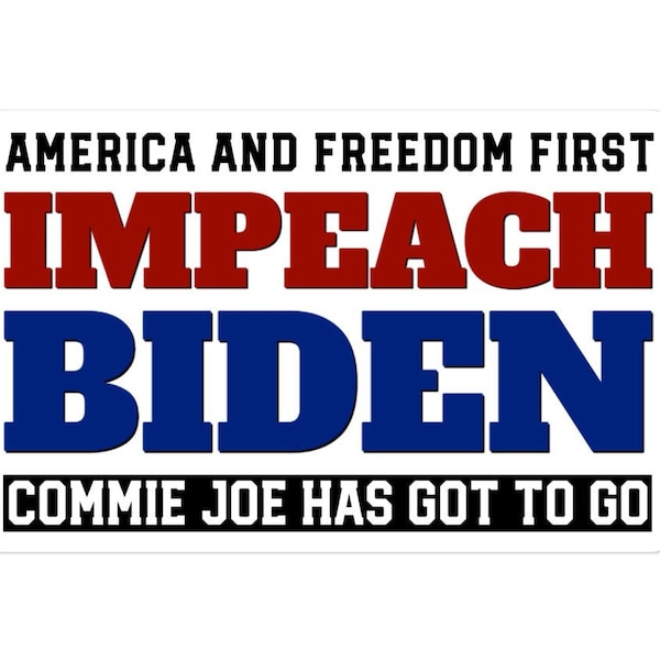 Impeach Biden Sticker, Impeach Biden Bumper Sticker, Impeach Biden Decal, Commie Joe Has Got to Go, America First, Freedom First Sticker