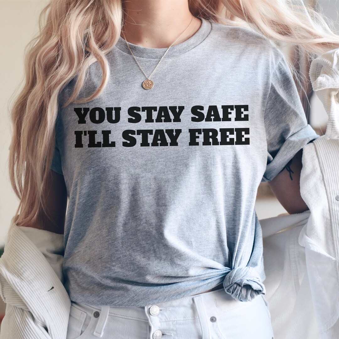 Stay Free Rumble You Stay Safe I'll Stay Free T-shirt Conservative Tee - Etsy