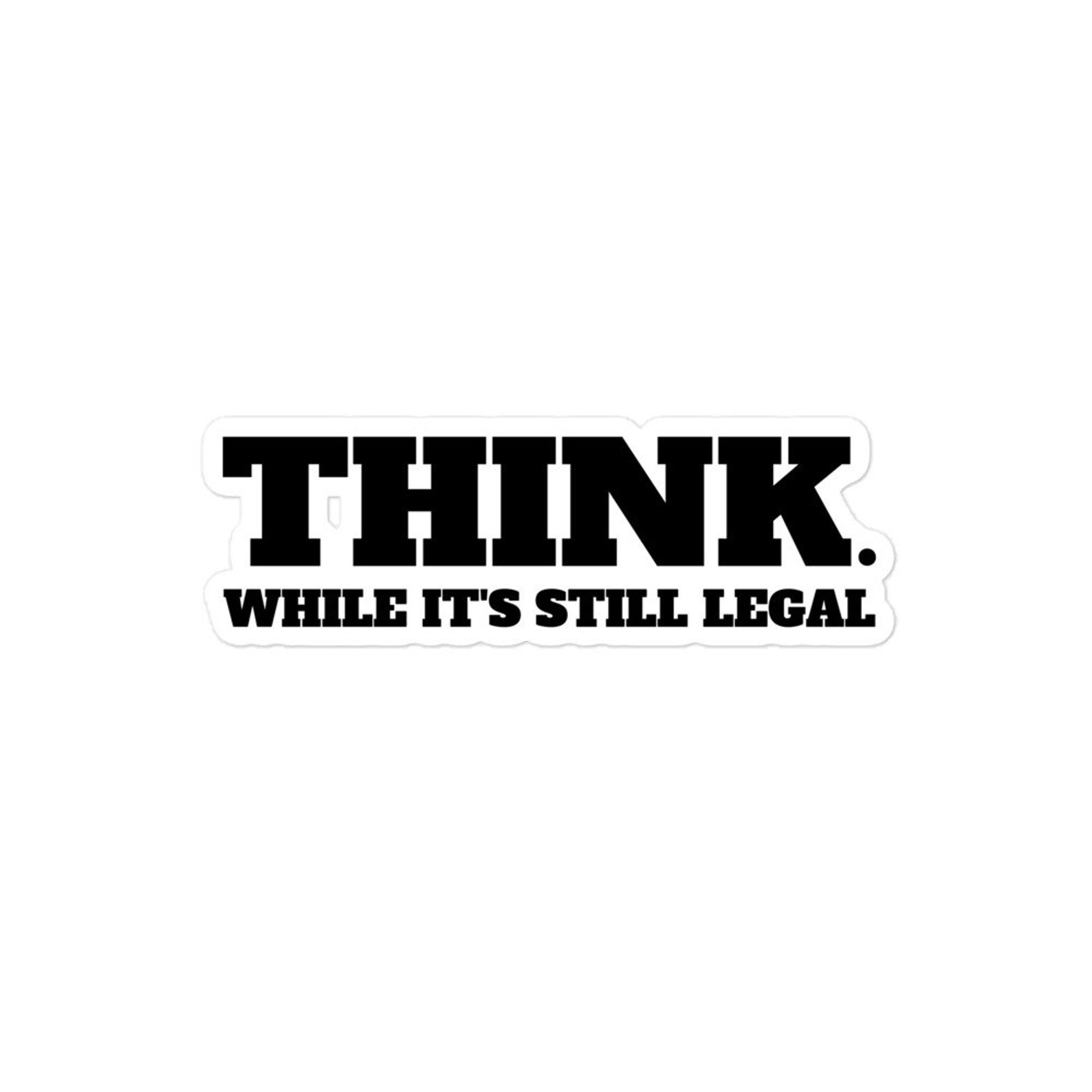 Think While It's Still Legal Sticker Patriotic Etsy