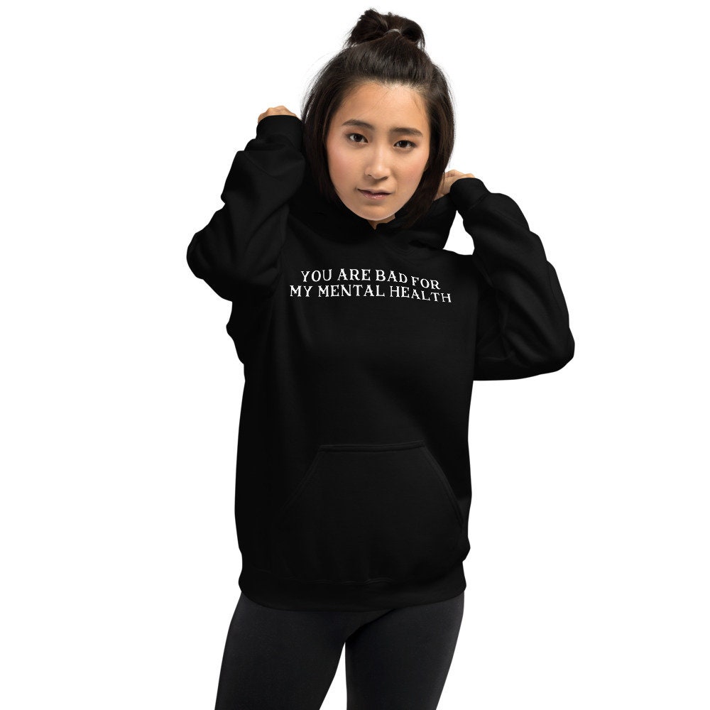 You Are Bad for My Mental Health Hoodie Black Dream Hoodie - Etsy