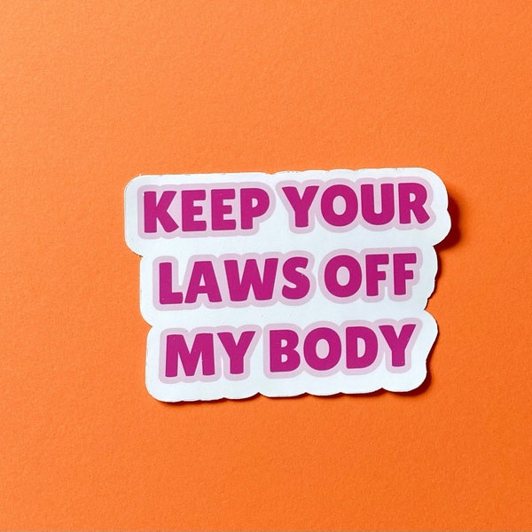 Keep Your Laws Off Our Bodies, Pro Choice Sticker, Feminist Vinyl Decorative Sticker