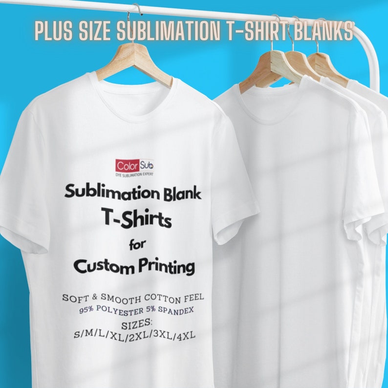 May include: White sublimation blank t-shirts hanging on a rack. The shirts are available in sizes S/M/L/XL/2XL/3XL/4XL. The text on the shirt reads "Sublimation Blank T-Shirts for Custom Printing. Soft & Smooth Cotton Feel 95% Polyester 5% Spandex."